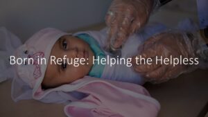 Born in Refuge: Helping the Helpless