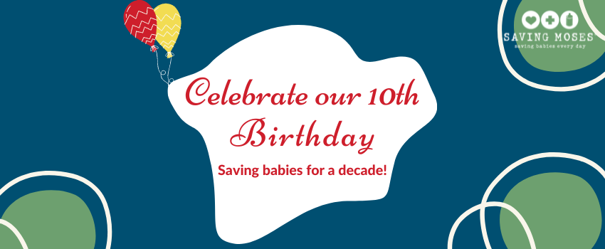 Celebrate 10th birthday of Saving Moses with colorful balloons and text highlighting their mission of saving babies for a decade.